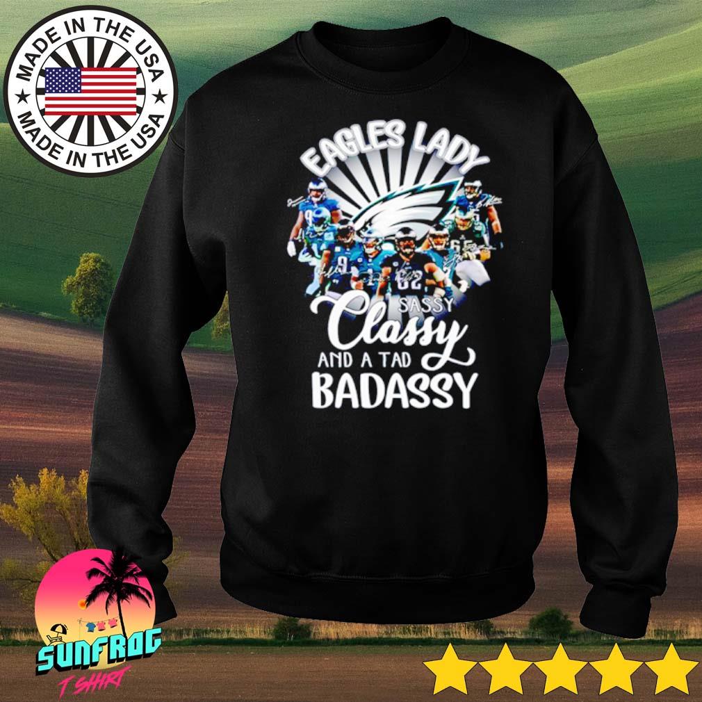 Official Eagles Lady sassy classy and a tad badassy Philadelphia Eagles  shirt, hoodie, sweater, long sleeve and tank top