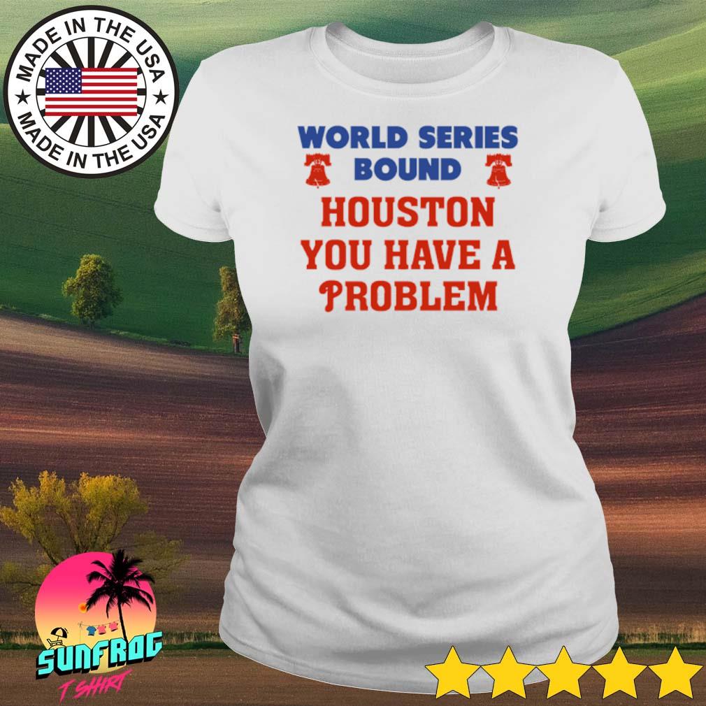 Houston You Have A Problem Phillies shirt, hoodie, sweater, long sleeve and  tank top