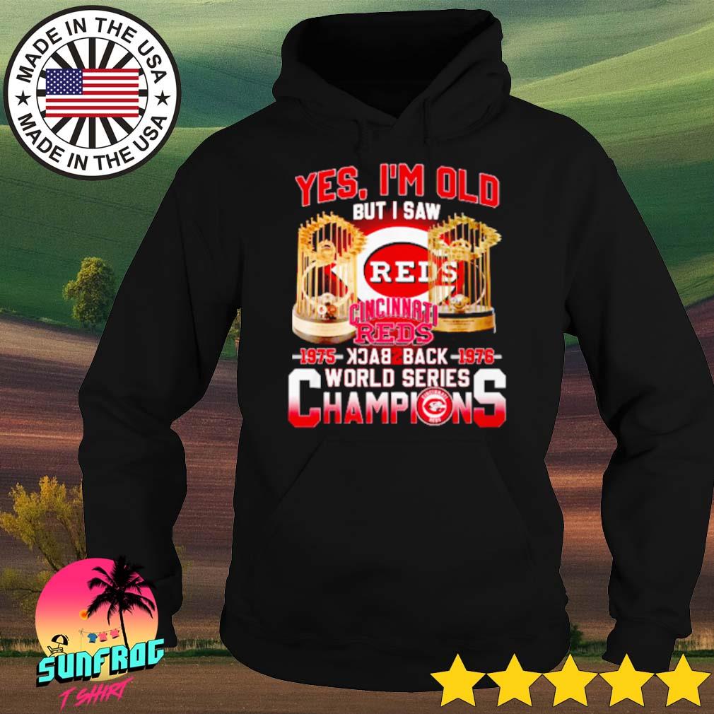 Yes I am old but I saw back to back champions world series 1975 1976 Cincinnati  Reds shirt - T-Shirt AT Fashion LLC