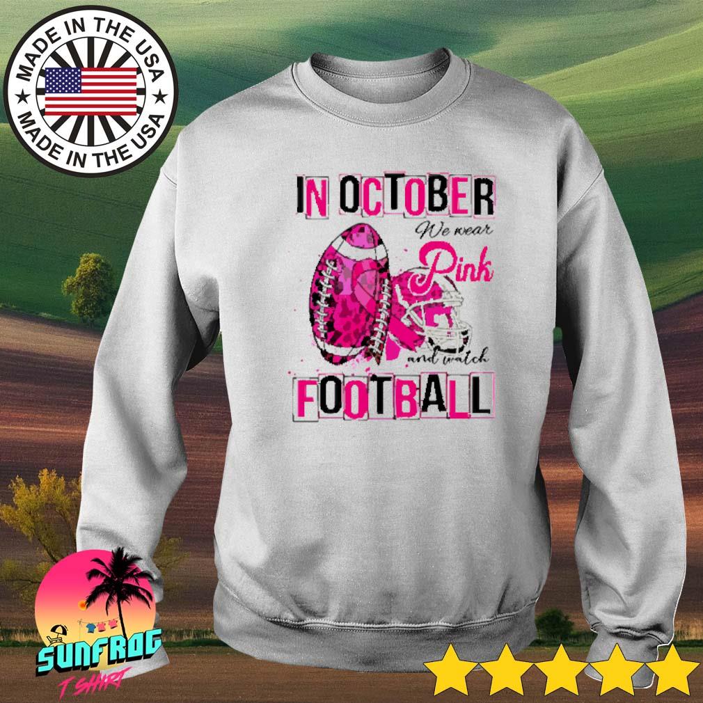 In October We Wear Pink And Watch Los angeles Chargers Football shirt,  hoodie, sweater, long sleeve and tank top