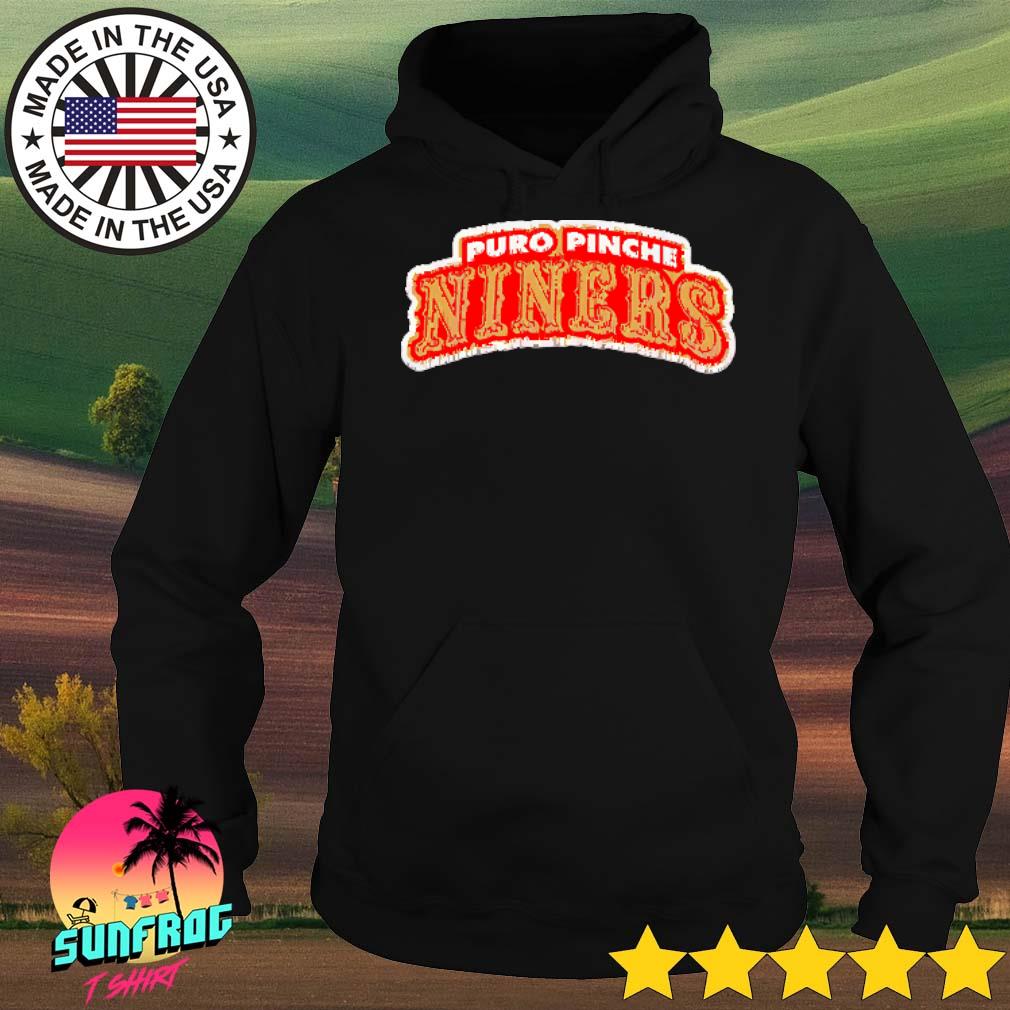 Nice san Francisco 49ers Puro Pinche Niners shirt, hoodie, sweater, long  sleeve and tank top