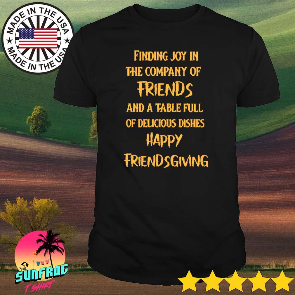 Finding joy in the company of friends and a table full of delicious dishes happy friendsgiving shirt