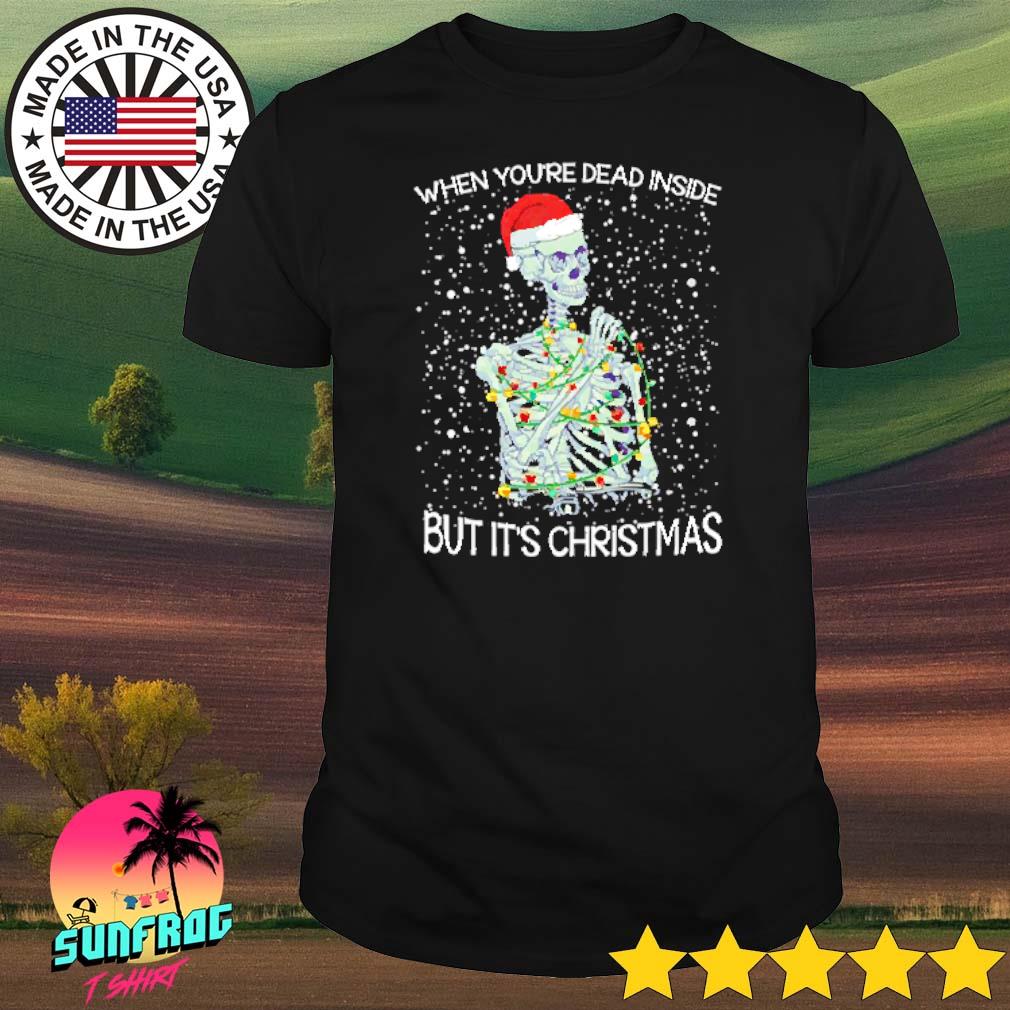 Skeleton when you're dead inside but it's Christmas shirt