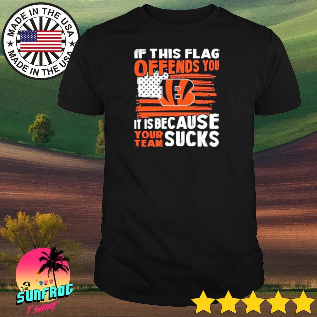 Cincinnati Bengals if this flag offends you it is because your team sucks shirt