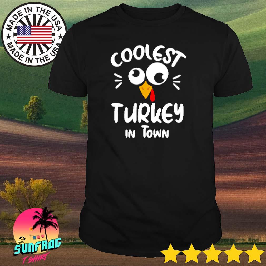 Coolest turkey in town shirt