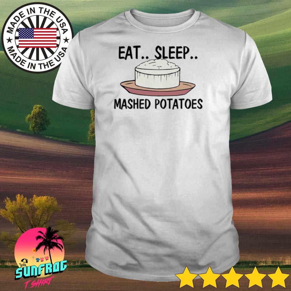 Eat sleep mashed potatoes shirt
