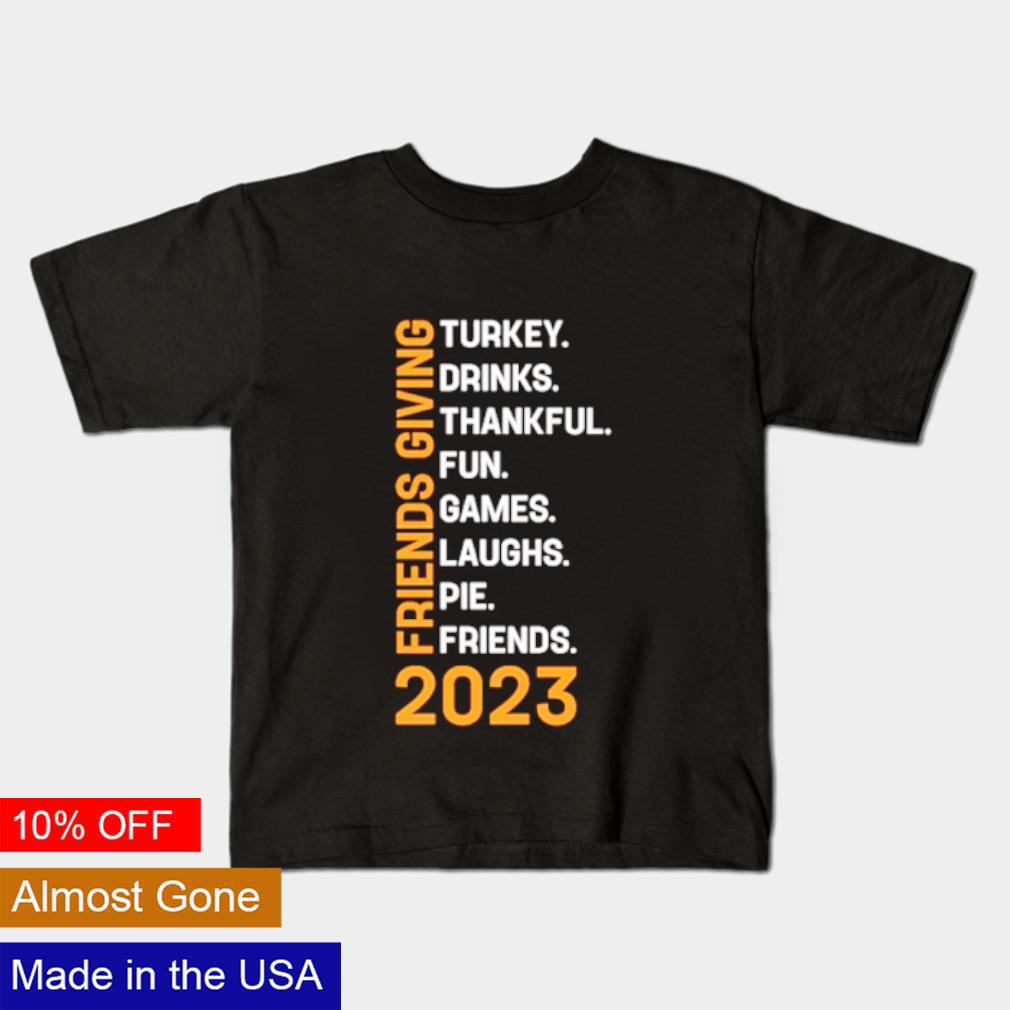 Friends giving 2023 turkey drinks thankful fun games laughs pie friends shirt