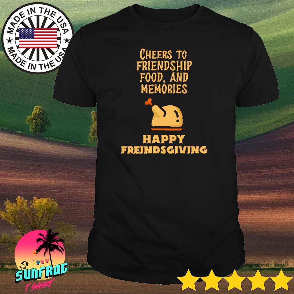 Happy Friendsgiving cheers to friendship food and memories shirt