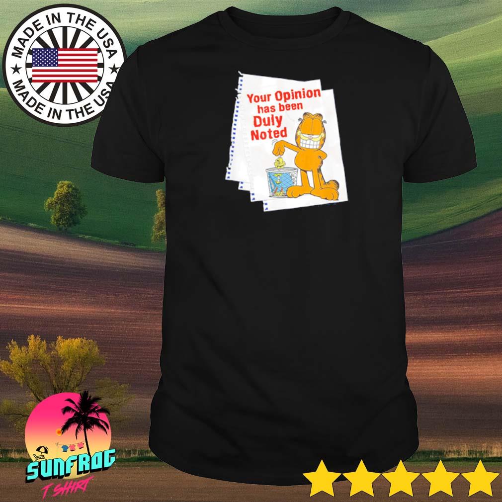 Garfield your opinion has been duly noted shirt