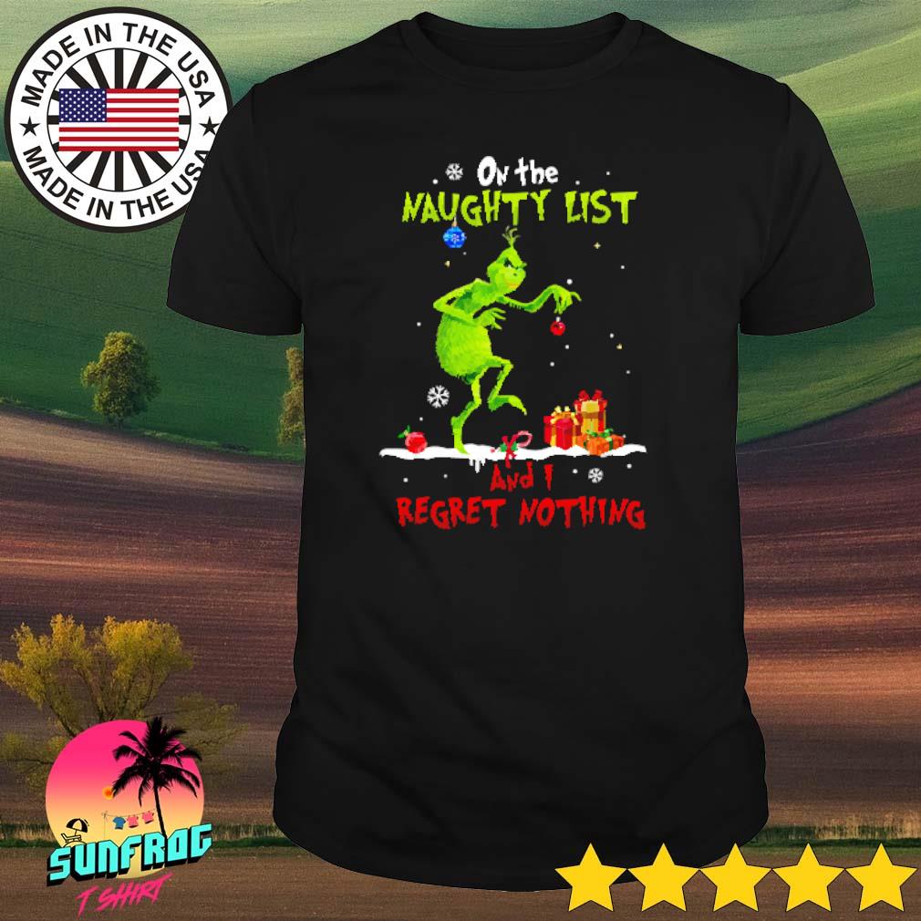 Grinch Christmas on the naughty list and I regret nothing shirt