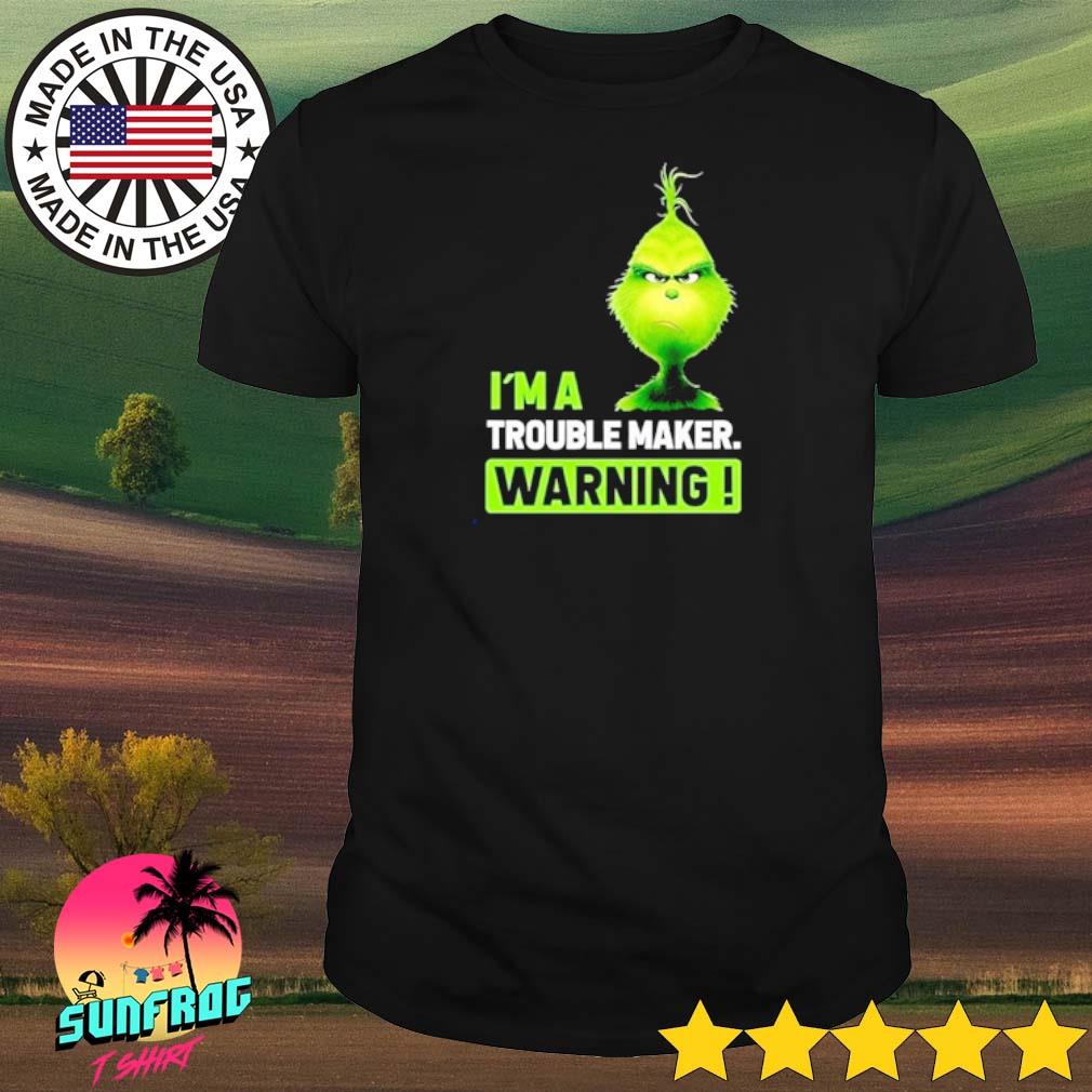 Grinch I'm a trouble maker warning shirt