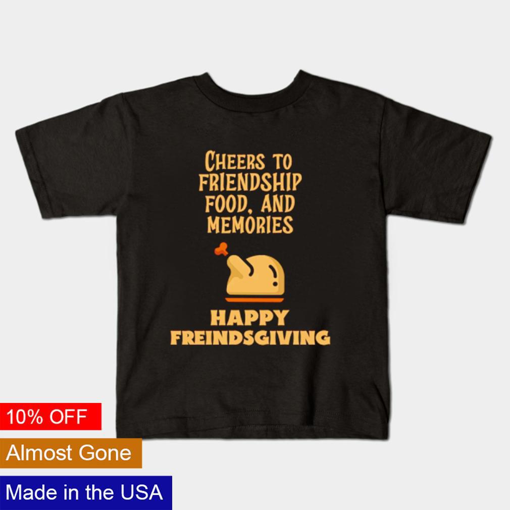 Happy Friendsgiving cheers to friendship food and memories shirt