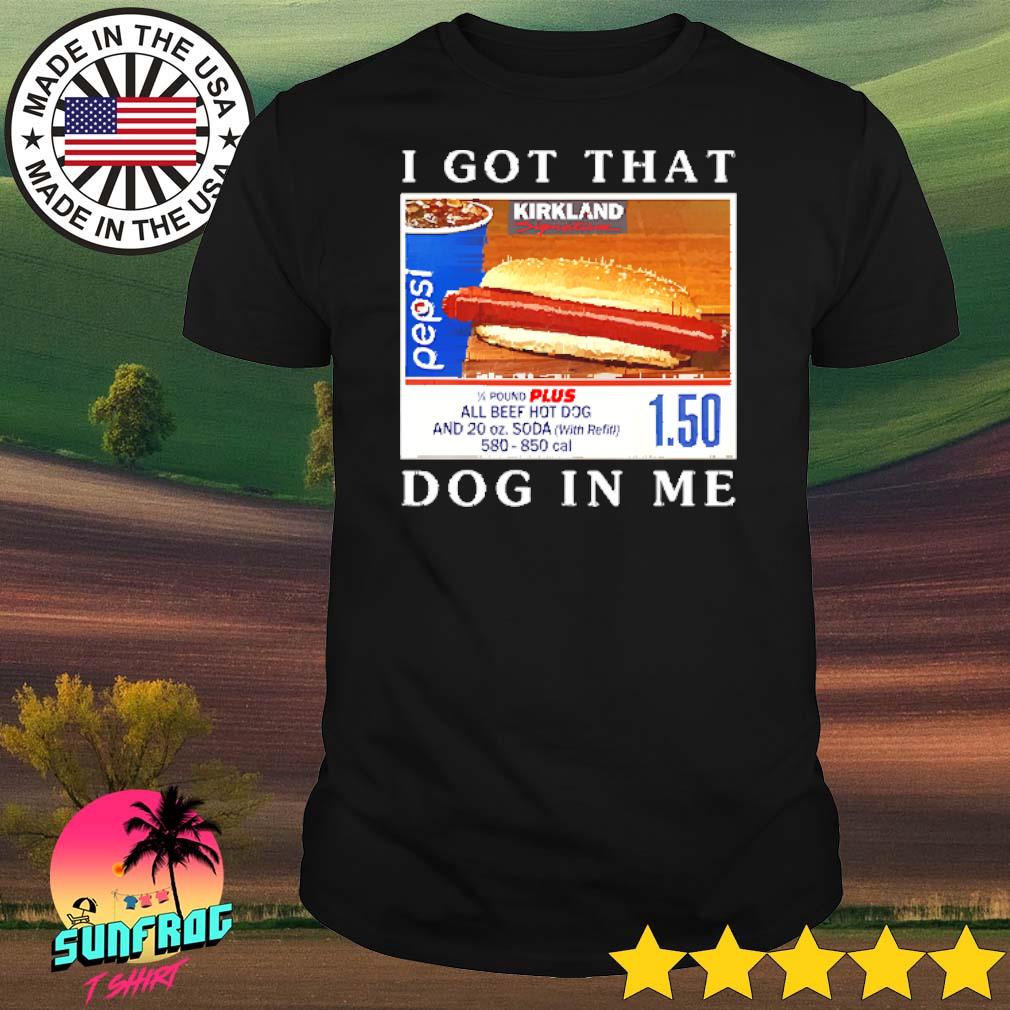 I got that dog in me Kirkland signature shirt