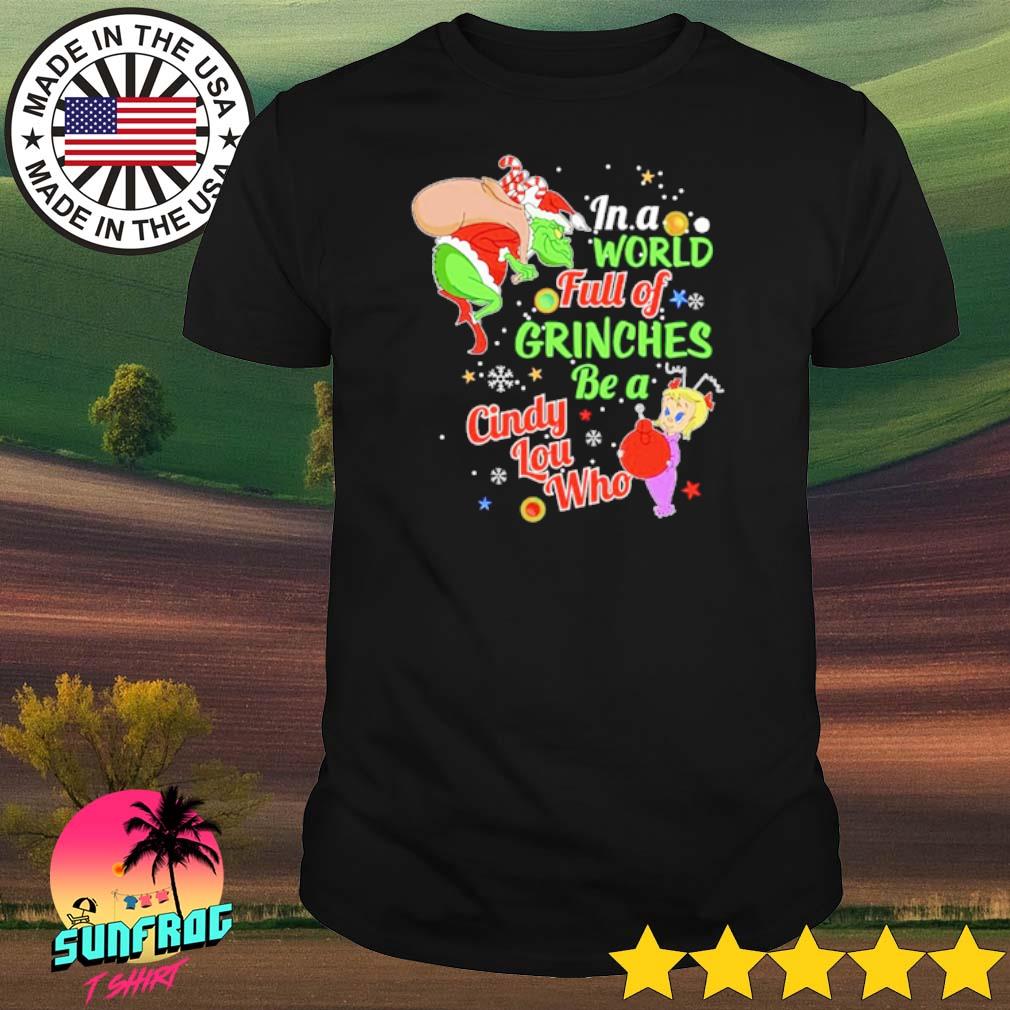 In a world full of Grinches be a Cindy Lou Who shirt