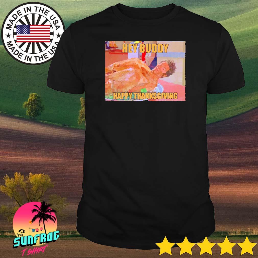 Kramer Turkey Seinfeld TV show hey buddy happy thanksgiving shirt