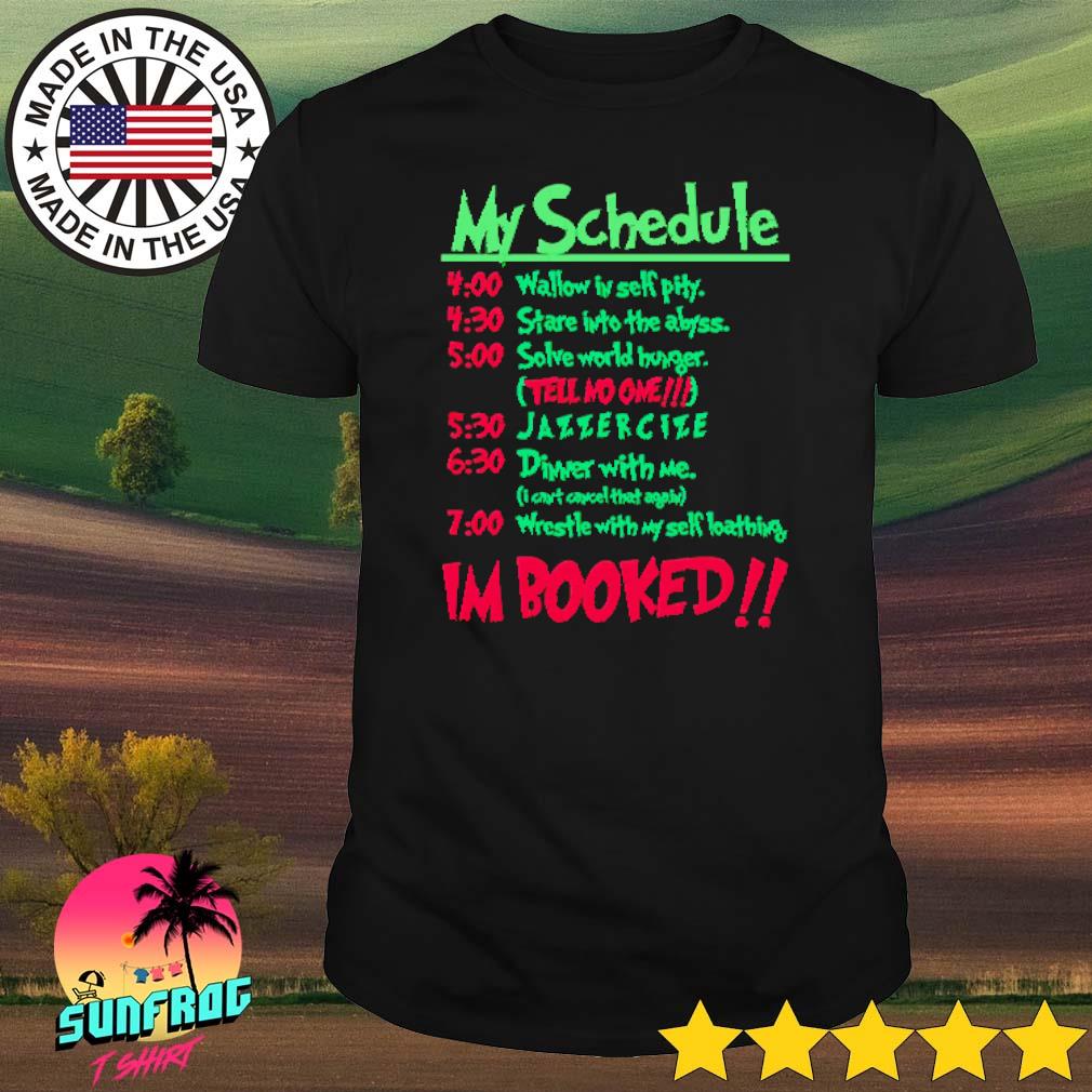 My schedule I'm booked shirt