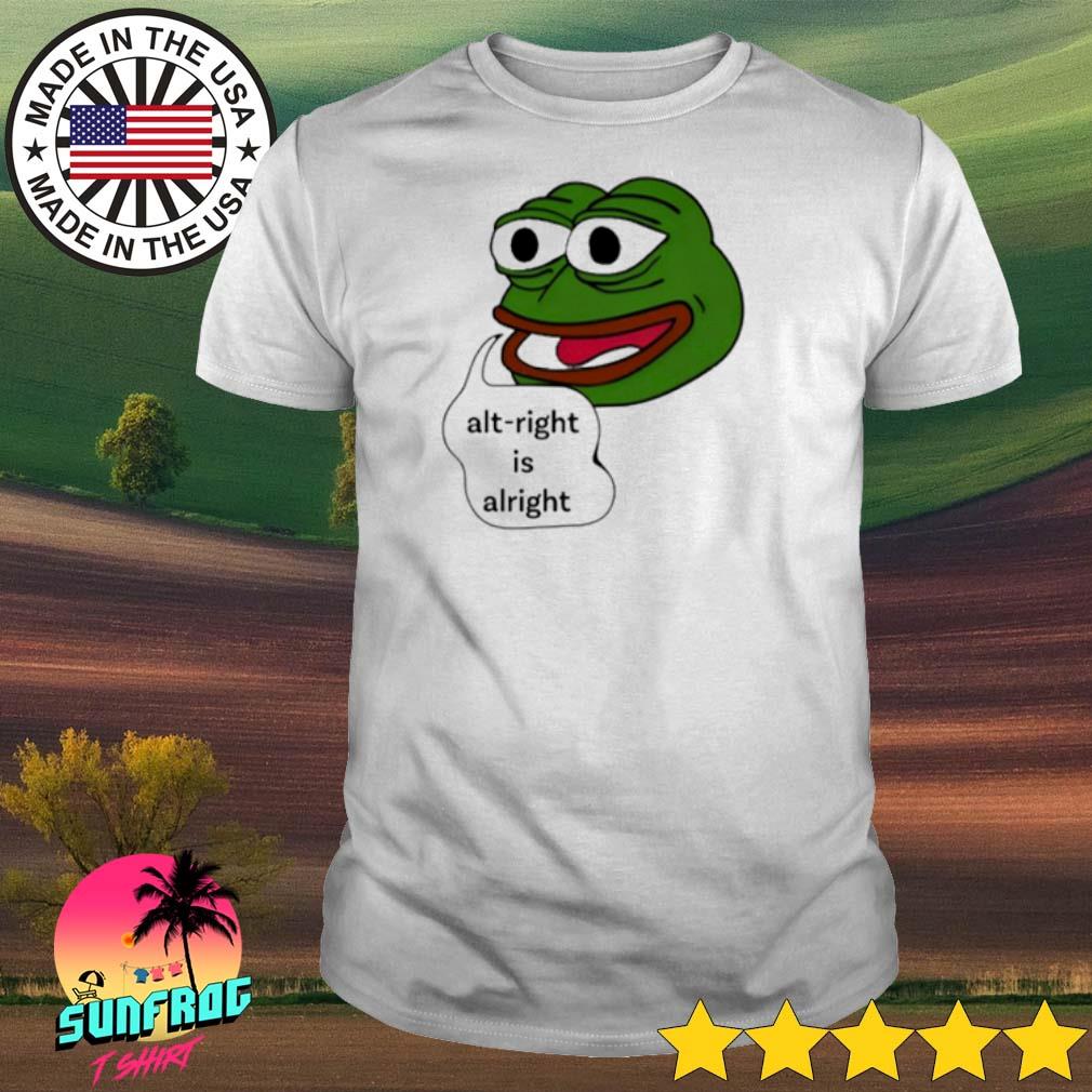 Pepe the frog alt-right is alright shirt