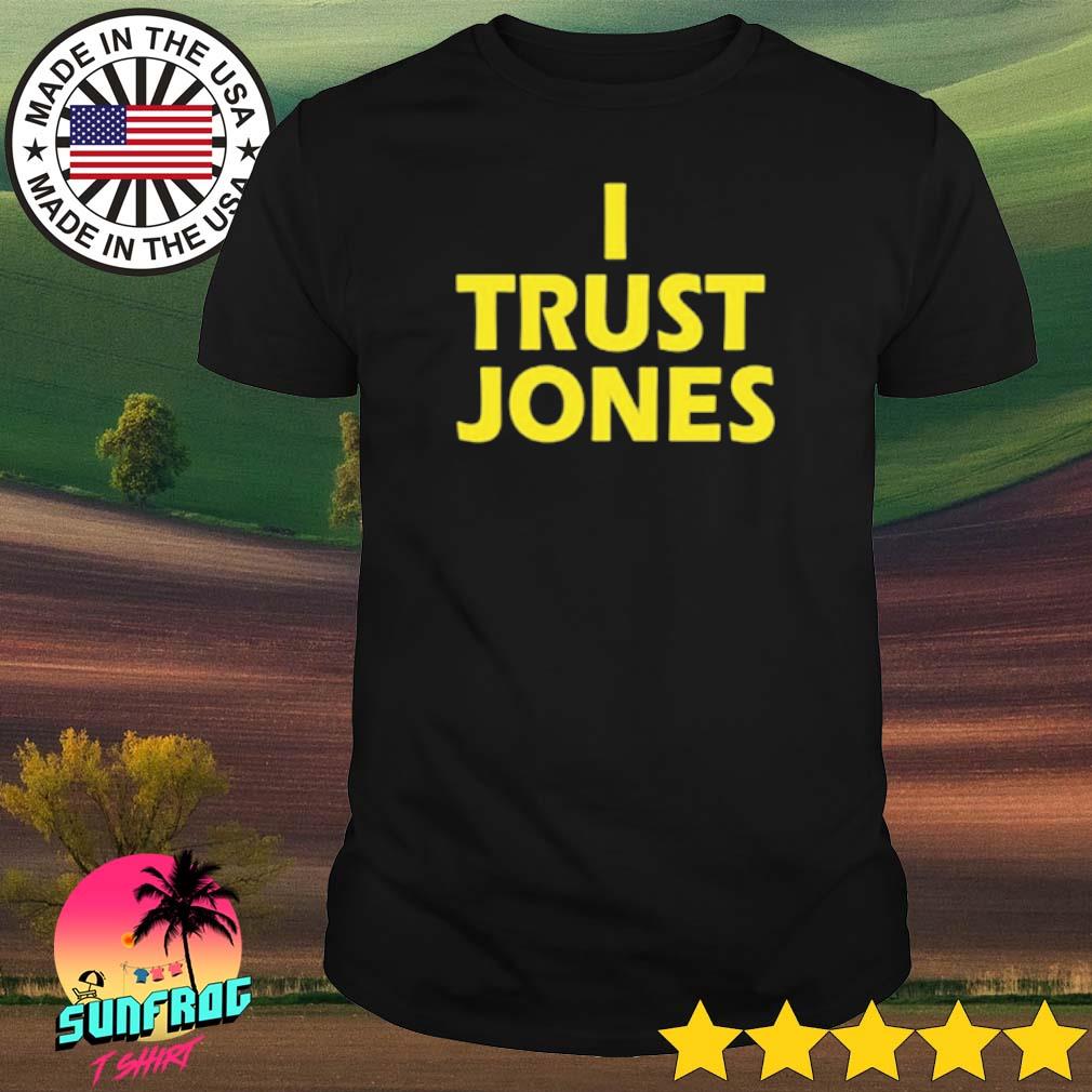Taylor Jones I trust Jones shirt