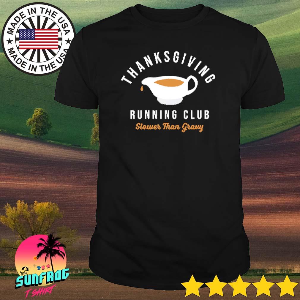 Thanksgiving running club turkey trot slower than gravy shirt