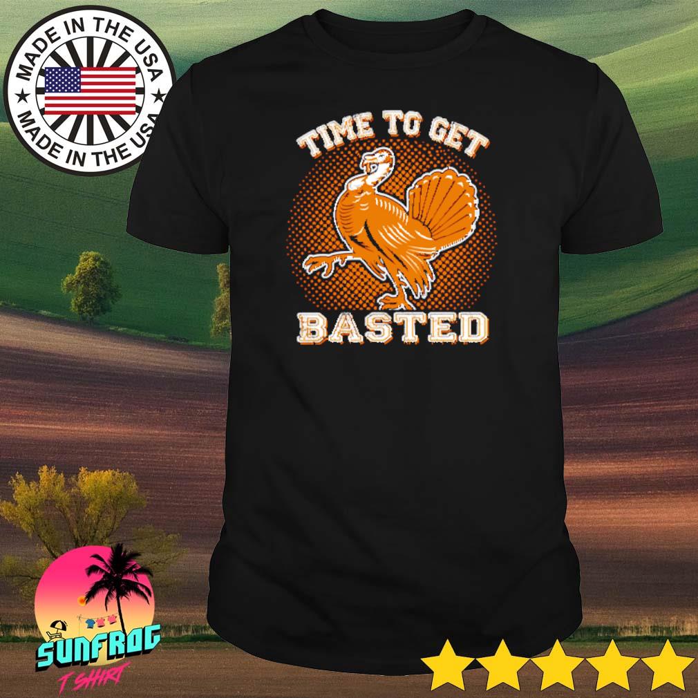Time to get basted thanksgiving shirt