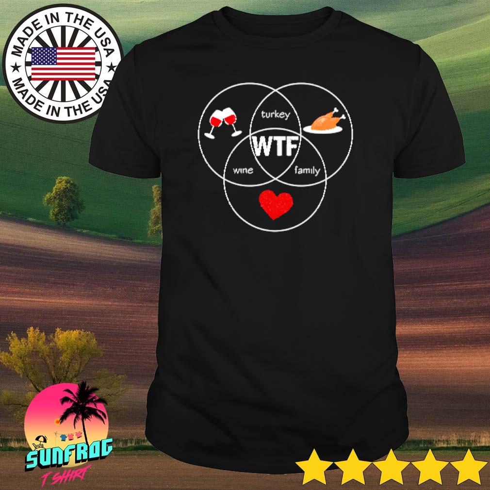 WTF wine turkey family Thanksgiving dinner party shirt