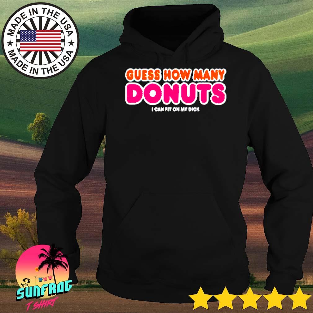 Dunkin’s donuts guess how many donuts I can fit on my dick shirt ...