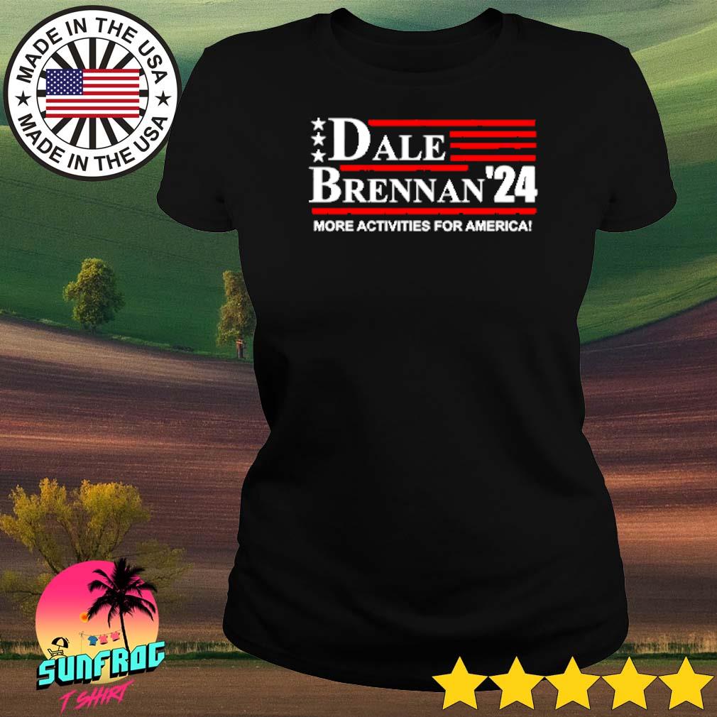 Step Brothers Dale Brennan 2024 more activities for america shirt