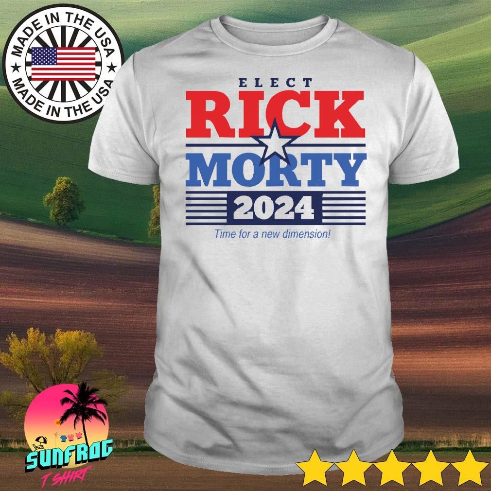 Elect Rick Morty 2024 Time For A New Dimension Shirt Hoodie Sweater   Elect Rick Morty 2024 Time For A New Dimension Shirt Shirt 