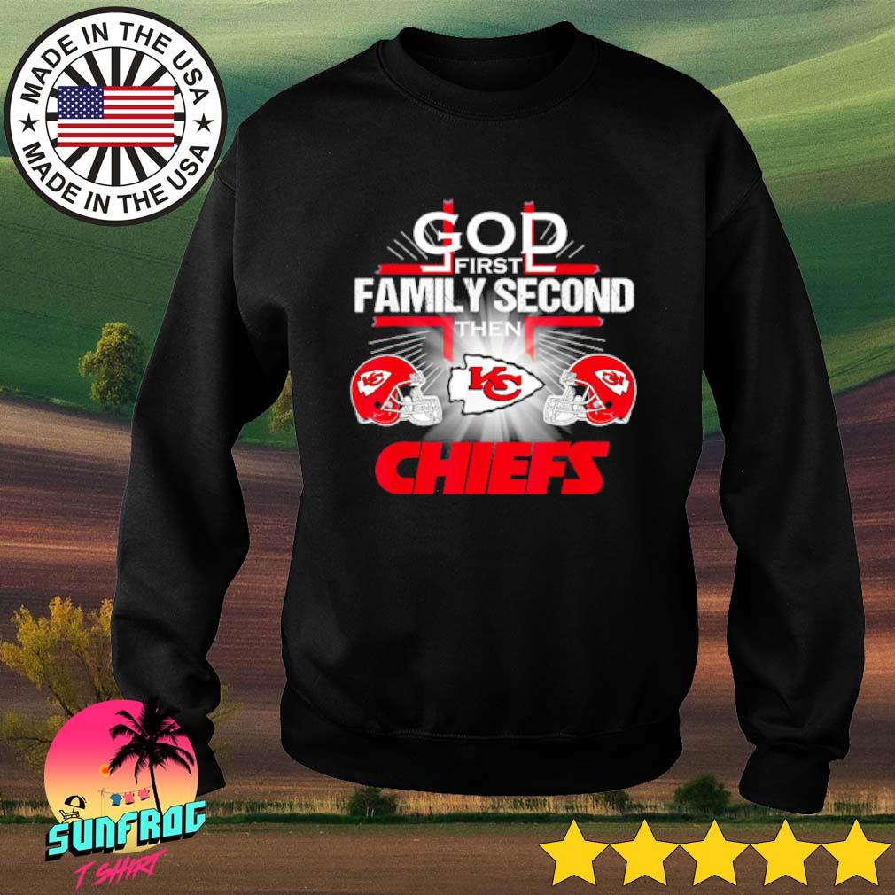 Kansas City Chiefs Cross God First Family Second Then Chiefs Shirt