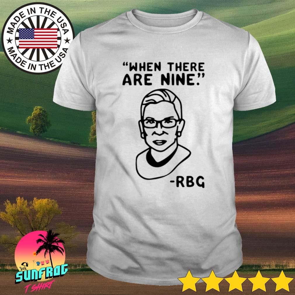 Ruth Bader Ginsburg when there are nine RBG shirt, hoodie, sweater ...